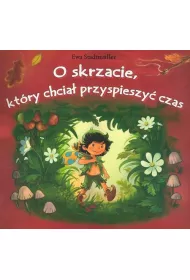 O skrzacie, kt�ry chcia� przyspieszy� czas