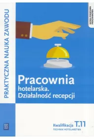 Praktyczna nauka zawodu. Pracownia hotelarska. Dziaalno recepcji. Kwalifikacja T.11. Technik hotelarstwa