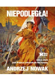 Niepodleg�a 1864-1924 jak Polacy odzyskali ojczyzn� Tom 1