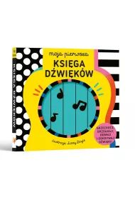 Moja pierwsza Ksiga dwikw. Grzechocz, brzdkaj, bbnij i odkrywaj dwiki!