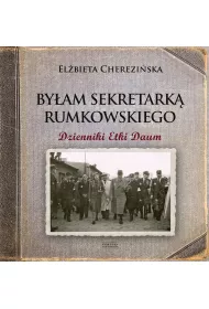 By�am Sekretark� Rumkowskiego. Dzienniki Etki Daum