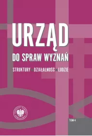 Urz�d do spraw wyzna�. Struktury, dzia�alno��, ludzie. Tom 4. Struktury wojew�dzkie i wybrane aspekty dzia�alno�ci w latach 1975-1990