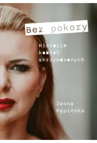 Bez pokory. Historie kobiet skrzywdzonych