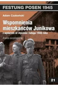 Festung Posen. Wspomnienia mieszka�c�w Junikowa ze stycznia i lutego 1945 roku. Analiza socjologiczna