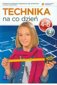 Technika na co dzie� 4-6. Podr�cznik z �wiczeniami i projektami do zaj�� technicznych dla szko�y podstawowej. Cz�� 2