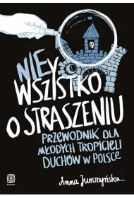nieWszystko o straszeniu. Przewodnik dla m�odych tropicieli duch�w w Polsce