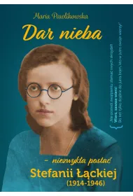 Dar nieba, niezwyk�a posta� Stefanii ��ckiej (1914-1946)