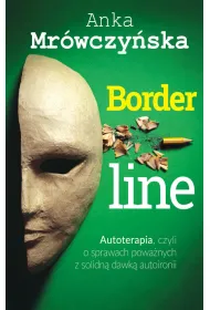 Borderline. Autoterapia, czyli o sprawach powa�nych z solidn� dawk� autoironii