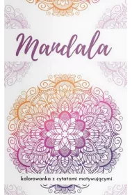 Mandala. Kolorowanka z cytatami motywuj�cymi...