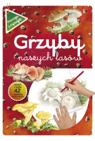Grzyby naszych las�w. Poznaj� i rysuj�