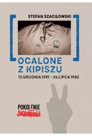 Ocalone z kipiszu. 13 grudnia 1981-24 lipca 1982