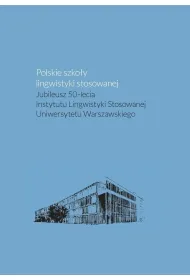Polskie szko�y lingwistyki stosowanej. Jubileusz 50-lecia Instytutu Lingwistyki Stosowanej Uniwersyt