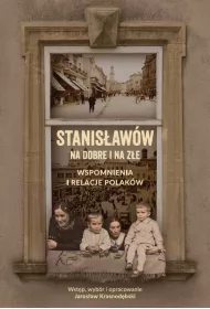Stanis�aw�w na dobre i na z�e Wspomnienia i relacje Polak�w