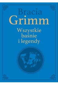 Bracia Grimm Wszystkie ba�nie i legendy