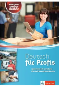 Deutsch fur Profis. Transport, spedycja, logistyka. J�zyk niemiecki zawodowy dla szk� ponadgimnazjalnych