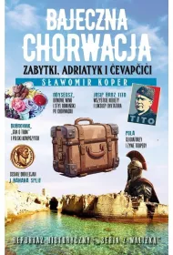 Bajeczna Chorwacja. Zabytki, Adriatyk i Cevapcici