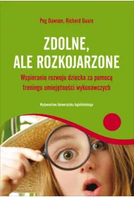Zdolne ale rozkojarzone. Wspieranie rozwoju dziecka za pomoc� treningu umiej�tno�ci wykonawczych