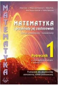 Matematyka i przyk�ady jej zastosowa� 1. Zakres podstawowy i rozszerzony. Podr�cznik do lice�w i technik�w