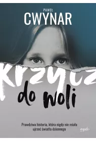 Krzycz do woli. Prawdziwa historia, kt�ra nigdy nie mia�a ujrze� �wiat�a dziennego