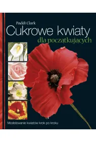 Cukrowe kwiaty dla pocz�tkuj�cych modelowanie kwiat�w krok po kroku