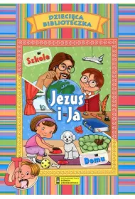 Dzieci�ca biblioteczka. Jezus i Ja. W szkole, w domu