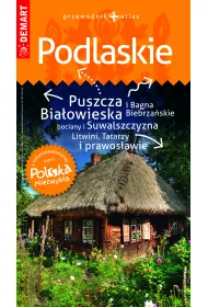 Podlaskie. Przewodnik + atlas. Polska niezwyk�a /2022