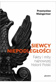 Siewcy niepodleg�o�ci - fakty i mity