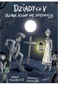 Dziady cz V Dziady, ktre nie spieprzaj