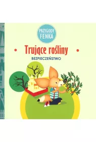 Przygody Fenka. Bezpiecze�stwo. Truj�ce ro�liny
