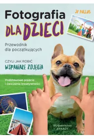 Fotografia dla dzieci. Przewodnik dla pocz�tkuj�cych