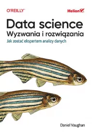 Data science, wyzwania i rozwi�zania. Jak zosta� ekspertem analizy danych