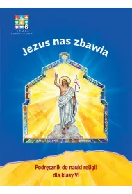 Jezus nas zbawia. Podrcznik do nauki religii dla klasy 6 szkoy podstawowej