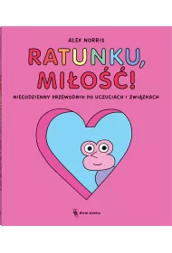 Ratunku, mio! Niecodzienny przewodnik po uczuciach i zwizkach