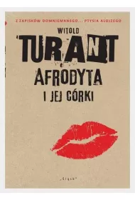 Afrodyta i jej c�rki. Z zapisk�w domniemanego... Ptysia Alojzego
