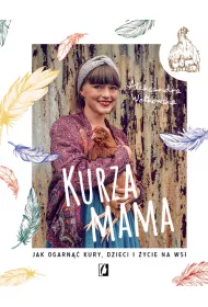 Kurza mama. Jak ogarn kury, dzieci i ycie na wsi
