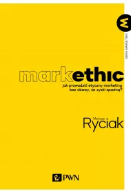 MarkEthic. Jak prowadzi� etyczny marketing bez obawy, �e zyski spadn�