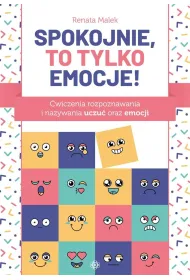 Spokojnie, to tylko emocje! �wiczenia rozpoznawania i nazywania uczu� oraz emocji