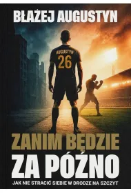 Zanim b�dzie za p�no. Jak nie straci� siebie w drodze na szczyt