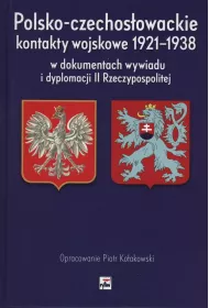 Polsko-czechos�owackie kontakty wojskowe 1921-1938 w dokumentach wywiadu i dyplomacji ii rzeczypospolitej