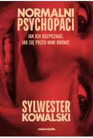 Normalni psychopaci. Jak ich rozpozna�, jak si� przed nimi broni�