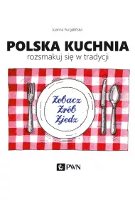 Polska kuchnia. Rozsmakuj si� w tradycji.