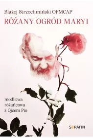 R�any ogr�d Maryi. Modlitwa r�a�cowa z Ojcem Pio