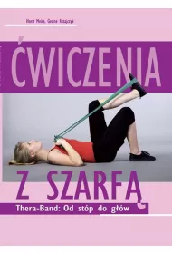 �wiczenia z szarf�. Thera-Band: Od st�p do g��w