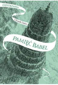 Pami�� Babel. Lustrzanna. Tom 3