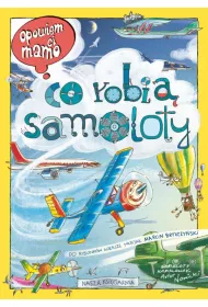 Opowiem ci, mamo, co robi samoloty