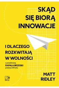 Sk�d si� bior� innowacje i dlaczego rozkwitaj� w wolno�ci (dodruk 2026)