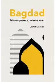 Bagdad. Miasto pokoju, miasto krwi