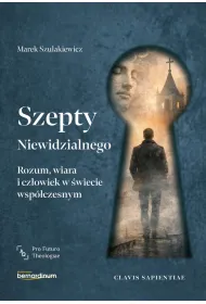 Szepty Niewidzialnego. Rozum, wiara i cz�owiek w �wiecie wsp�czesnym