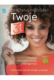 Twoje 3i. Intuicja, indywidualno��, inteligencja, czyli kobiece sztuczki nie tylko w biznesie * *