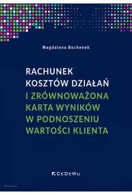 Rachunek koszt�w dzia�a� i zr�wnowa�ona karta wynik�w w podnoszeniu warto�ci klienta